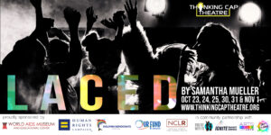 Read more about the article Thinking Cap Theatre proudly presents A Digital Run of One of Its 10th Anniversary Season Main Stage Productions “LACED”