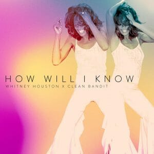 Read more about the article Whitney Houston x Clean Bandit “How Will I Know” out today | Listen + Watch the lyric video