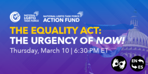 Read more about the article National LGBTQ Task Force Action Fund hosting “The Equality Act: The Urgency of Now!”