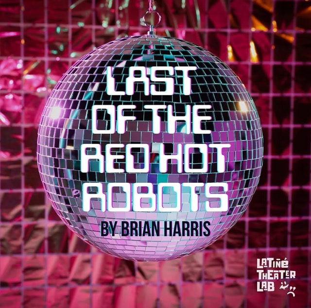 Read more about the article Latiné Theater Lab World Premiere of Last of the Red Hot Robots